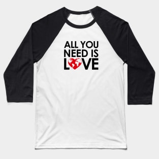 ALL YOU NEED IS LOVE Baseball T-Shirt